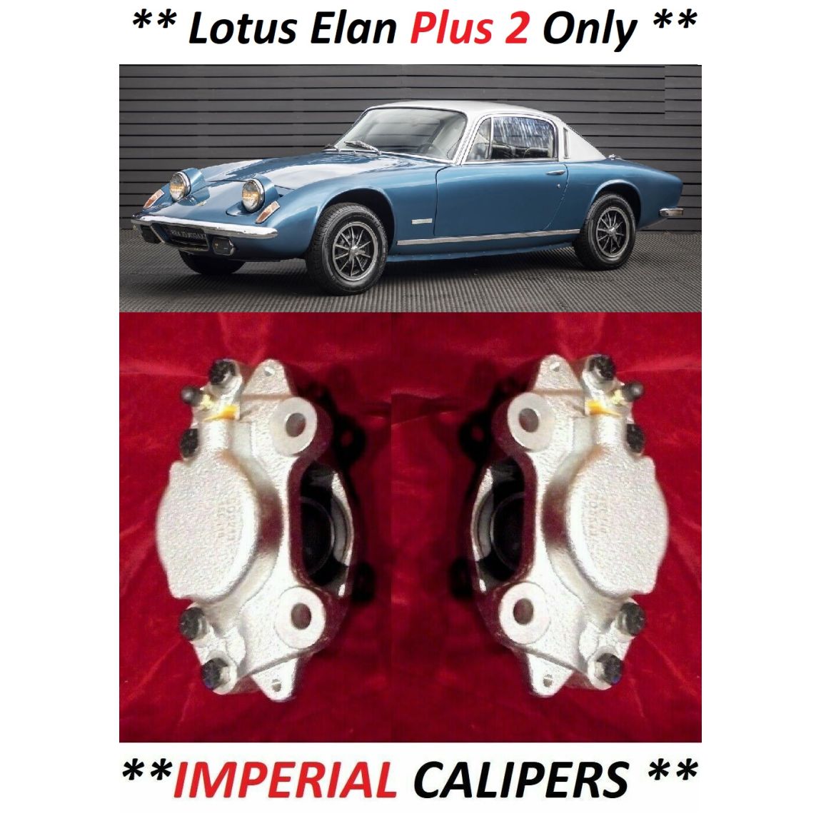 FRONT BRAKE CALIPERS x2 (Lotus Elan Plus 2) (** IMPERIAL **) (Oct 67- 1971 Only)  